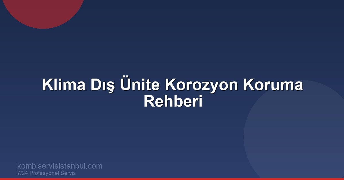 Klima Dış Ünite Korozyon Koruma Rehberi | Klima Rehberi
