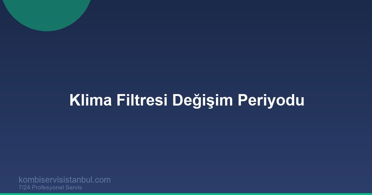 Klima Filtresi Ne Zaman Değiştirilir? Temizlik vs Değişim