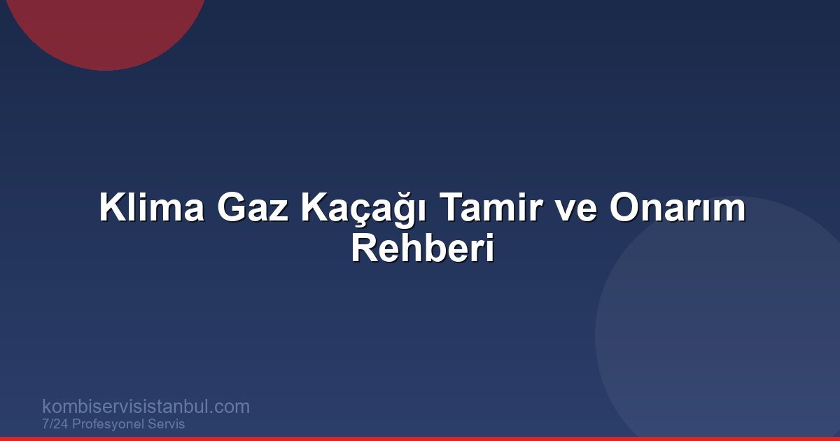 Klima Gaz Kaçağı Tamir ve Onarım Rehberi | Klima Rehberi