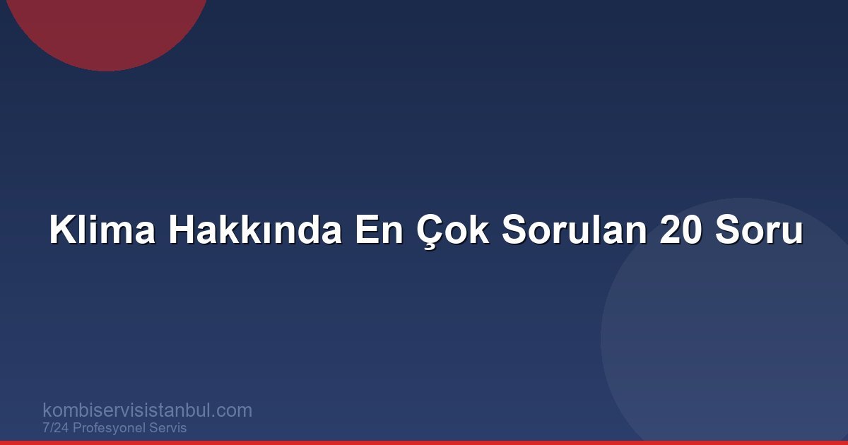 Klima Hakkında En Çok Merak Edilen 20 Soru ve Cevabı