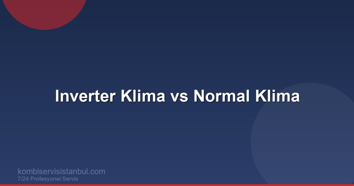Inverter Klima mı Normal Klima mı? 2026 Detaylı Karşılaştırma