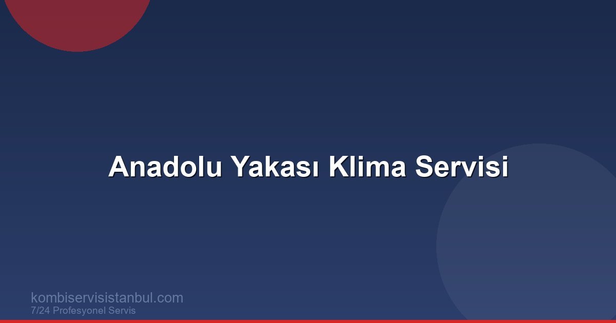 Anadolu Yakası Klima Servisi | Klima Rehberi
