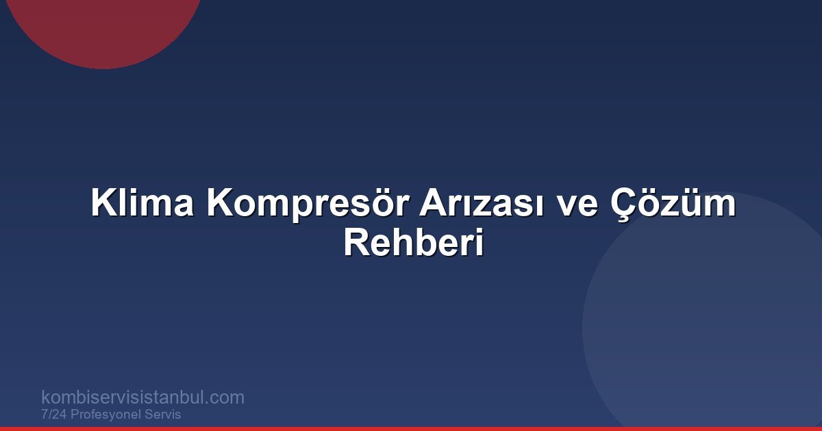 Klima Kompresör Arızası: Belirtileri ve Çözüm Yolları
