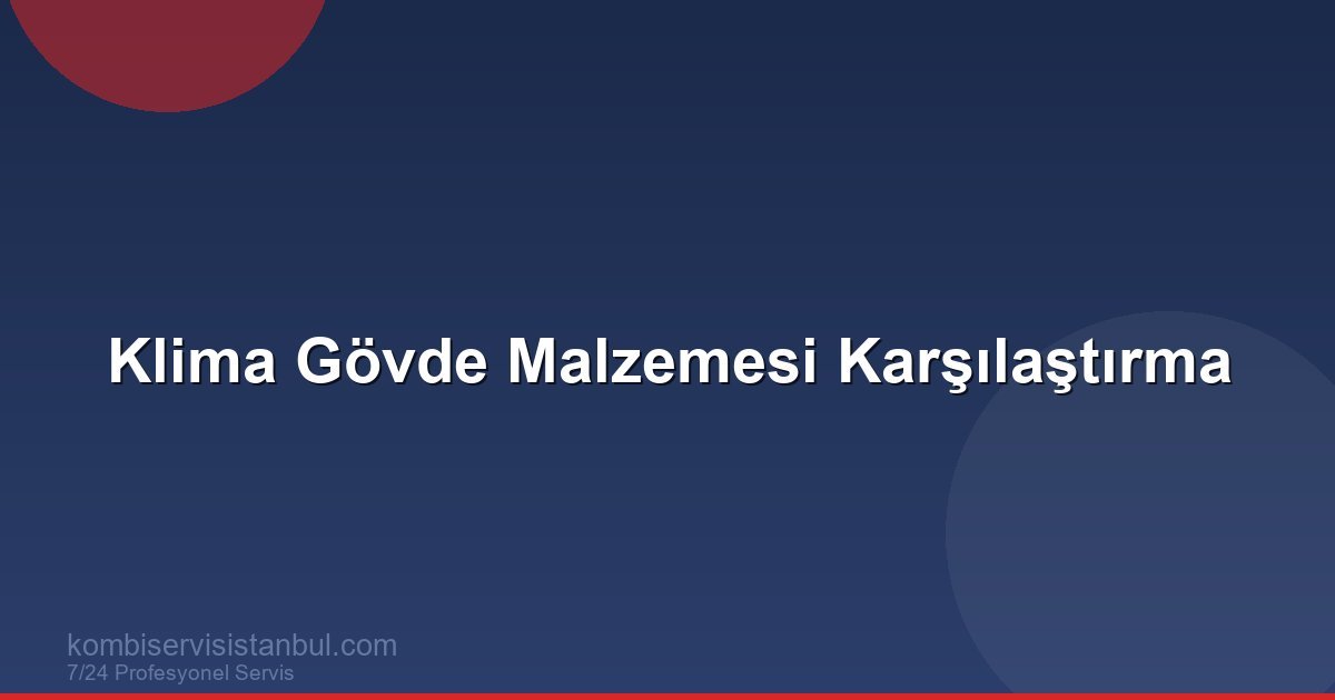 Klima Gövde Malzemesi Karşılaştırma | Klima Rehberi