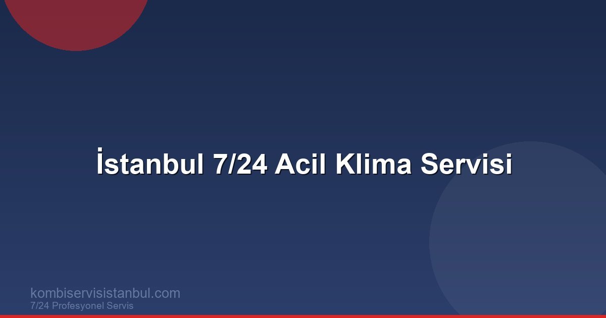 İstanbul 7/24 Acil Klima Servisi | Klima Rehberi