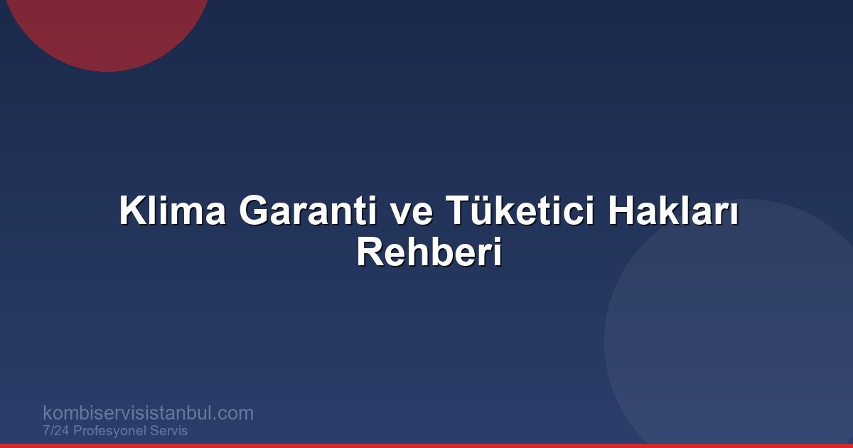 Klima Garanti ve Tüketici Hakları Rehberi | Klima Rehberi