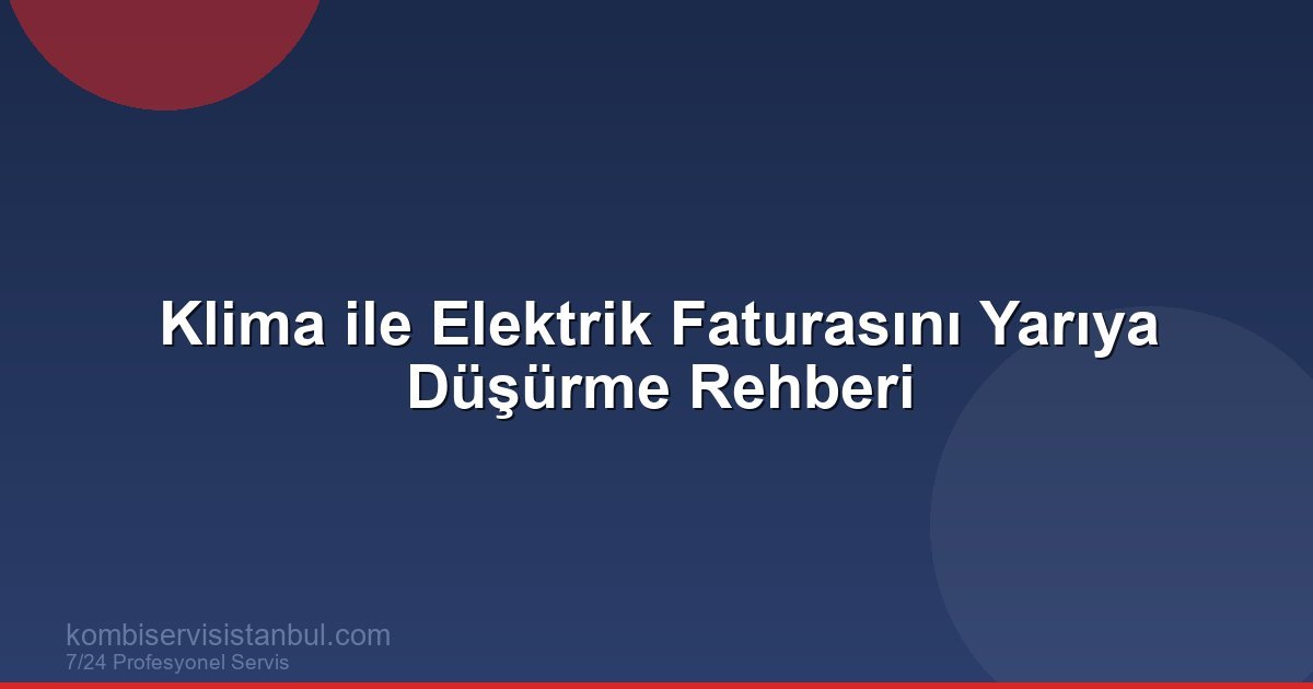 Klima Kullanırken Elektrik Faturasını Yarıya Düşürmenin...
