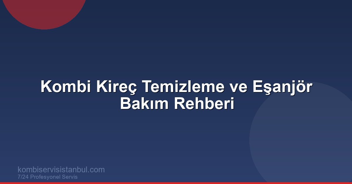 Kombi Kireç Temizleme: Eşanjör Temizliği, Kimyasal...