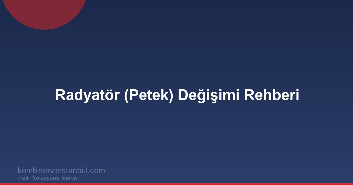 Kombi Radyatör (Petek) Değişimi Ne Zaman Gerekir?
