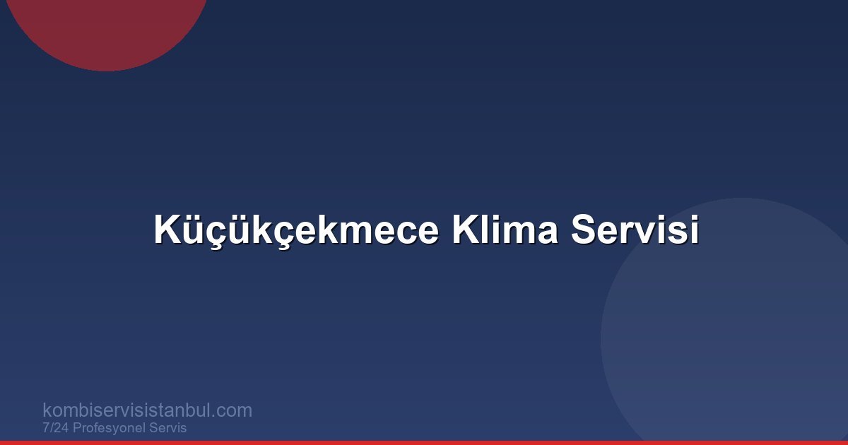 Küçükçekmece Klima Servisi | Klima Rehberi